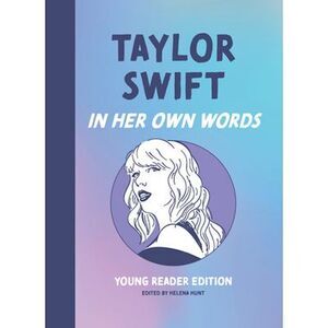 Taylor Swift: In Her Own Words: Young Reader Edition -- Helena Hunt